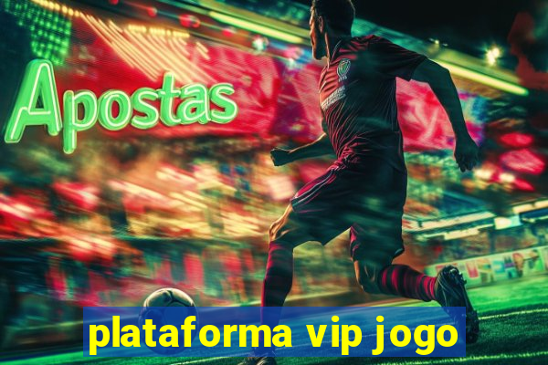 plataforma vip jogo